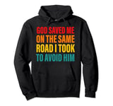 God Saved Me On The Same Road I Took To Advoid Him Vintage Pullover Hoodie