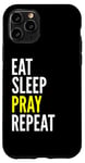 iPhone 11 Pro Christian Funny - Eat Sleep Pray Repeat Case