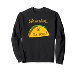Funny quotes Life is Short Eat the Tacos Humor Cute Sayings Sweatshirt
