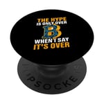 They Hype Is Only Over When I Say It's Over PopSockets Swappable PopGrip