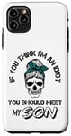 iPhone 11 Pro Max If You Think I'm An Idiot You Should Meet My SON Funny Case