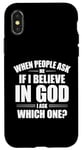iPhone X/XS When People Ask Me If I Believe In God, I Ask, 'Which One?' Case