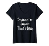 Womens Because I'm Jovan That's Why Funny Personalized name Gift Id V-Neck T-Shirt