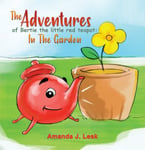 Amanda J. Lesk - The Adventures Of Bertie Little Red Teapot: In Garden Bok