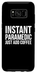 Coque pour Galaxy S8 Paramédic Funny - Paramédic instantané juste ajouter du café
