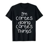 I'm Cortes Doing Funny Things Name Birthday Gift Idea T-Shirt