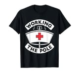 Nurse Caretaker Hospital - Nursing Working The Pole T-Shirt