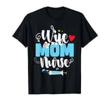 Wife Mom Nurse Mother's Day Funny Mom Nurse Wife T-Shirt