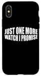 Coque pour iPhone X/XS Just One More Watch I Promise ---