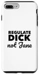 iPhone 7 Plus/8 Plus Regulate Dick NOT Jane PRO Abortion Choice Rights ERA Now Case