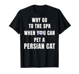 Why go to the spa when you can pet a Persian Cat T-Shirt