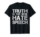 Truth Is The New Hate Speech - Anti Government T-Shirt