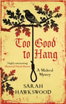 Sarah Hawkswood - Too Good to Hang The intriguing medieval mystery series Bok