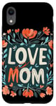 Coque pour iPhone XR Aimez maman avec de belles fleurs pour la fête des mères et les mamans
