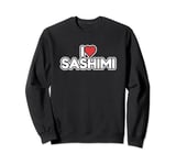 I Love Sashimi Sweatshirt