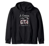 A Queen Was Born on August 6th Happy Birthday To Me Zip Hoodie