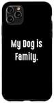 Coque pour iPhone 11 Pro Max My Dog is Family, propriétaire de chien