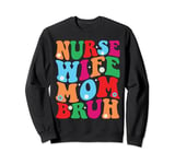 Groovy Nurse Wife Mom Bruh, Medical Mothers Day Nurse Day Sweatshirt