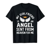 my girlfriend in an angel sent from heaven for me T-Shirt