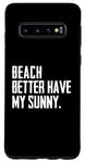 Coque pour Galaxy S10 Summer Funny - Beach Better Have My Sunny