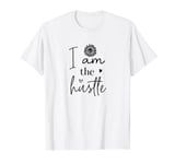 I Am The Hustle Girl Boss Empowered Woman Business Baddie T-Shirt