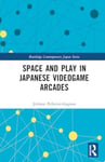 Jeremie Pelletier-Gagnon - Space and Play in Japanese Videogame Arcades Bok