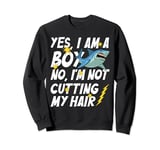 Funny Yes, I Am a Boy No, I'm Not Cutting My Hair Shark Sweatshirt