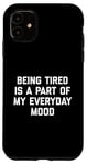 Coque pour iPhone 11 Citation sarcastique amusante « Being Tired Part Of My Mood »