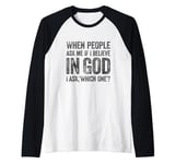 When People Ask Me If I Believe In God, I Ask, 'Which One?' Raglan Baseball Tee