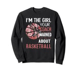 I'm The Girl Your Coach Warned You About Basketball Floral Sweatshirt