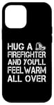 iPhone 12 mini Firefighter Funny - Hug A Firefighter And Feel Warm Case