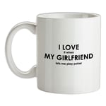 I Love It When My Girlfriend lets Me Play Poker Mug - Valentines - Texas Hold Em