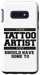 Galaxy S10e The Tattoo Artist You Should Have Gone To Case