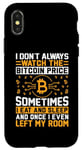 iPhone X/XS I Don't Always Watch The Bitcoin Price Sometimes I Eat And S Case