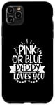 Coque pour iPhone 11 Pro Max Annonce de bébé mignonne rose ou bleue Daddy Loves You