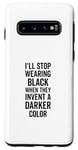 Galaxy S10 I'll Stop Wearing Black When They Invent A Darker Color Emo Case