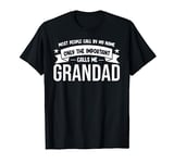 most people call by my name calls me grandad grandpa T-Shirt
