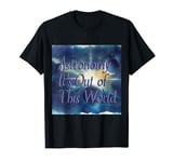Astronomy It's Out of This World,Vast universe,star T-Shirt
