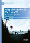 Springer Nature Switzerland AG Ramirez, J. Jesse Rules of the Father in The Last Us: Masculinity Among Ruins Neoliberalism (Palgrave Studies (Re)Presenting Gender)