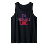 I'm Probably Lying Liar Cheater Funny Sarcastic Tank Top