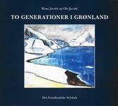 Två Generationer På Grönland | Hans Jacobi Och Ole Jacobi | Språk: Danska