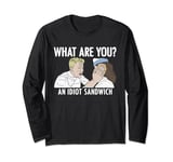 What Are You? An Idiot Sandwich Funny Long Sleeve T-Shirt