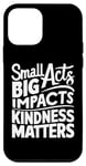 iPhone 12 mini small acts big impacts kindness matters anti-bullying saying Case