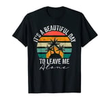 Sarcastic Shy Person, It's A Beautiful Day To Leave Me Alone T-Shirt