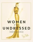 Orry-Kelly - Women I've Undressed The Fabulous Life and Times of a Legendary Hollywood Designer Bok