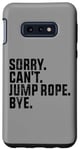 Coque pour Galaxy S10e Sorry Can't Jump Rope Bye Funny Jumping Rope Lovers