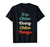 I'M Chloe Doing Chloe Things Personalized Fun Name Chloe T-Shirt