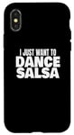 Coque pour iPhone X/XS Danse de salsa Danseuse de salsa latine Je veux juste danser la salsa