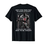 Knight Templar Don'T Ever Think That The Reason I'M Peaceful T-Shirt