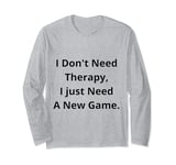 Gamer's Therapy: Level Up with a New Game Long Sleeve T-Shirt